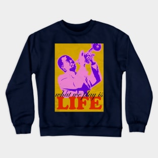 Louis Armstrong - What we play is LIFE 2 Crewneck Sweatshirt